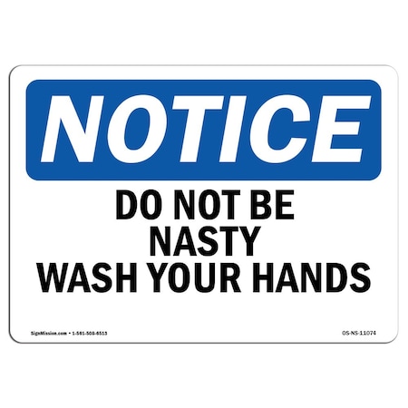 Signmission OSHA Notice Sign, Do Not Be Nasty Wash Your Hands, 14in X 10in Aluminum, 10" W, 14" L, Landscape OS-NS-A-1014-L-11074